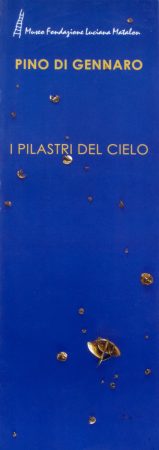 Gigliotti G., Catalogo della Mostra Pilastri del Cielo al Museo Fondazione Luciana Matalon, Milano 2003